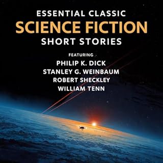 Essential Classic Science Fiction Short Stories Audiobook By Philip K. Dick, Stanley G. Weinbaum, Robert Sheckley, William Te