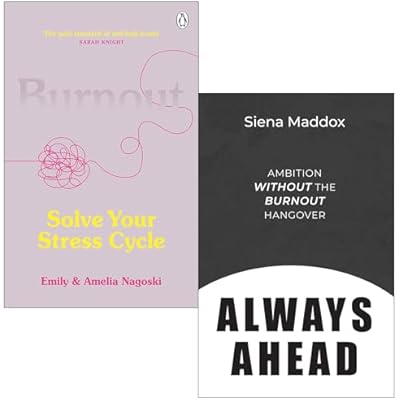 Burnout Solve Your Stress Cycle By Emily Nagoski, Amelia Nagoski & Always Ahead Ambition Without The Burnout Hangover By Siena Maddox 2 Books Collection Set