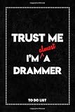  Trust Me I\'m Almost a Drammer To Do List Notebook: Daily To-Do List Tracker Journal with Checkboxes  6 x 9 Inch, 120 Pages.