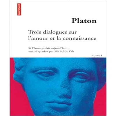 Platon.: Tome 1, Trois dialogues sur l'amour et la connaissance