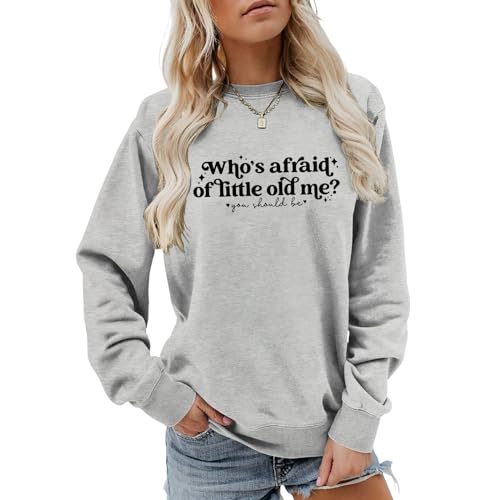 Generic Who's Afraid of Little Old Me Sweatshirt Well, You Should Be Groovy Sweatshirt Cool Confident Unisex Sweatshirt