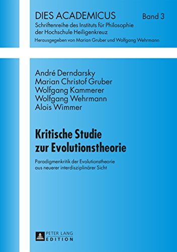 Kritische Studie zur Evolutionstheorie: Paradigmenkritik der Evolutionstheorie aus neuerer interdisziplinaerer Sicht (Dies Academicus 3) (German Edition)