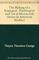 The Making of a Scapegoat: Washington and Lee at Monmouth (Series in American Studies (Port Washington, N.Y.).) 0804691398 Book Cover