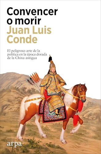 Convencer o morir: El peligroso arte de la política en la época dorada de la China antigua (Ensayo)