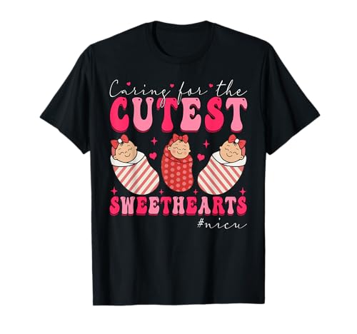 Caring For The Cutest Sweethearts NICU Nurse Valentines Day T-Shirt