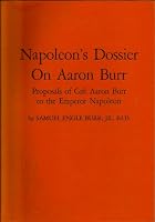 Napoleon's Dossier on Aaron Burr; Proposals of Colonel Aaron Burr to the Emperor Napoleon 081110267X Book Cover