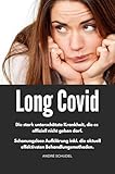 Long Covid - Die stark unterschätzte Krankheit, die es offiziell nicht geben darf. Schonungslose Aufklärung inkl. die aktuell effektivsten Behandlungsmethoden.