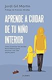 Aprende a cuidar de tu niño interior: Cómo cicatrizar las heridas de la infancia para alcanzar una vida adulta plena (Autoconocimiento)