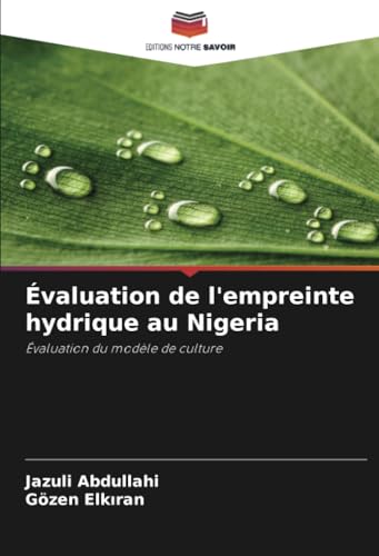 Évaluation de l'empreinte hydrique au Nigeria: Évaluation du modèle de culture (French Edition)