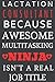 LACTATION CONSULTANT BECAUSE AWESOME MULTITASKING NINJA ISN'T A REAL JOB TITLE: Writing Journal Lined, Diary, Notebook