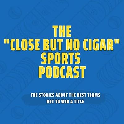 The "Close But No Cigar" Sports Podcast