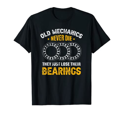 Old Mechanics Never Die, Just Lose Its Bearings Car Camiseta