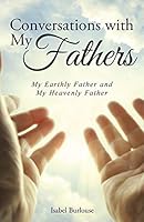 Conversations with My Fathers: My Earthly Father and My Heavenly Father 1490884211 Book Cover