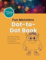 Fun Monsters Dot-to-Dot Book: 50 hand-drawn, kid-friendly illustrations of cute monsters to connect the dots B0F6F9RJRW Book Cover