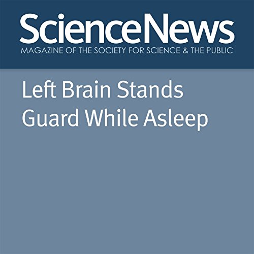 Left Brain Stands Guard While Asleep by Laura Sanders | Free Audiobook