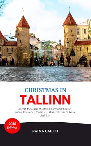 Christmas in Tallinn (2025): Unwrap the Magic of Estonia’s Medieval