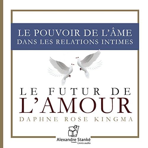 Le futur de l'amour - Le pouvoir de l'âme dans les relations intimes - Daphne Rose Kingma