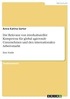 Die Relevanz von interkultureller Kompetenz für global agierende Unternehmen und den internationalen Arbeitsmarkt: Eine Studie 3668062013 Book Cover