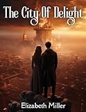 The City Of Delight: A Love Drama Of The Siege And Fall Of Jerusalem