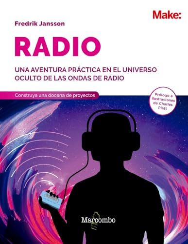 Radio. Aprenda sobre la radioafición a través de la electrónica, experimentos y proyectos inalámbricos: Una aventura práctica en el universo oculto de las ondas de radio (O