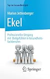 Ekel - Professioneller Umgang mit Ekelgefühlen in Gesundheitsfachberufen (Top im Gesundheitsjob)