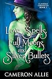 Love Spells, Full Moons, and Silver Bullets (Clayridge Chronicles)
