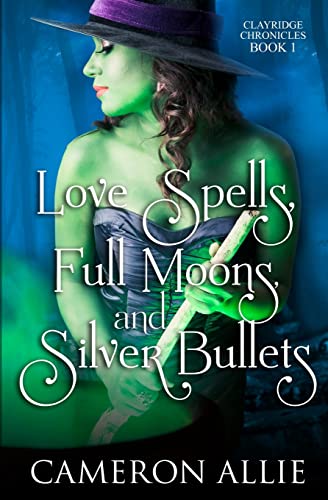 Love Spells, Full Moons, and Silver Bullets (Clayridge Chronicles)