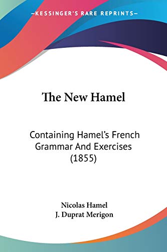 The New Hamel: Containing Hamel's French Grammar And Exercises (1855)