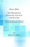 The Methodist Episcopal Church and Slavery: A Historical Survey of the Relation of the Early Methodists to Slavery (Classic Reprint)
