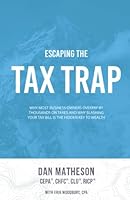 Escaping the Tax Trap: Why Most Business Owners Overpay by Thousands on Taxes and How Slashing Your Tax Bill Is the Hidden Key to Wealth 1955242194 Book Cover