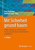 Mit Sicherheit gesund bauen: Fakten, Argumente und Strategien für das gesunde Bauen, Modernisieren und Wohnen