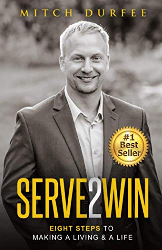 Serve 2 Win: Eight Steps to Making a Living & a Life