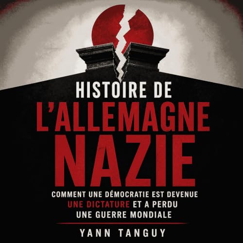 Couverture de Histoire de l&rsquo;Allemagne nazie : Comment une d&eacute;mocratie est devenue une dictature et a perdu une gu