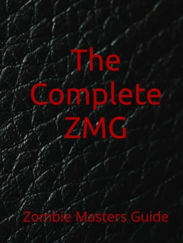 The Complete ZMG: Zombie Masters Guide