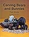 Carving Bears and Bunnies
