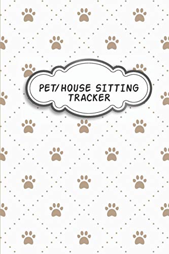 Pet/House Sitting Tracker: Notebook For Pet House Sitting Business to write in I Organizer and tracker for women, girls, men who house or pet sit I 6 x 9 in 100 page white and brown paws