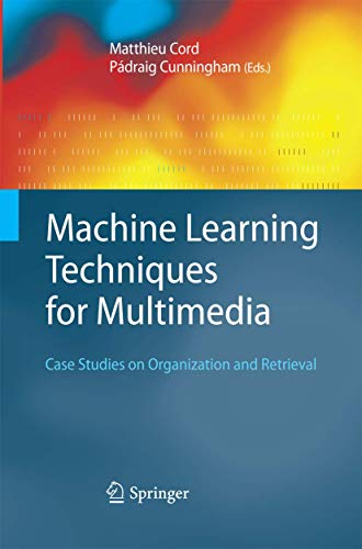 Machine Learning Techniques for Multimedia: Case Studies on Organization and Retrieval (Cognitive Technologies)