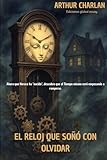  EL RELOJ QUE SOÑÓ CON OLVIDAR