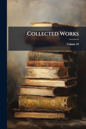Collected Works; Volume 34