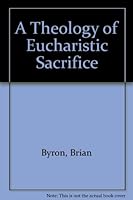 A Theology of Eucharistic Sacrifice 0853424683 Book Cover