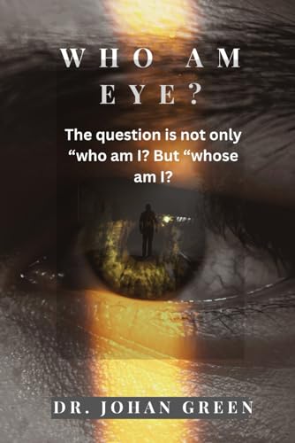 Who Am Eye?: The question is not only 'Who am I?' but 'Whose am I? (Learn-Live-Hope Journey: The True Identity Series)