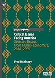 Critical Issues Facing America: Selected Essays from a Black Economist, 2016–2025