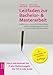 Produktbild Leitfaden zur Bachelor- und Masterarbeit: Einführung in wissenschaftliches Arbeiten und berufsfeldbezogenes Forschen an Hochschulen und Universitäten: ... Z wie Zitationsregeln. Der All-in-one-Guide