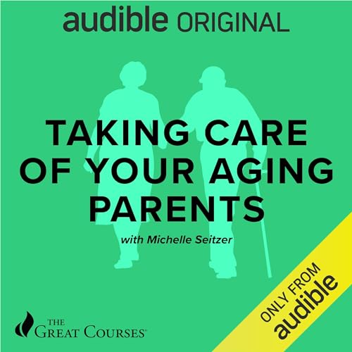 Taking Care of Your Aging Parents by Michelle Seitzer, The Great Courses episode artwork