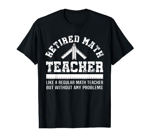 Retired Math Teacher T-Shirt Funny Retirement Gift Problems T-Shirt Retired Math Teacher T-Shirt Funny Retirement Gift Problems T-Shirt