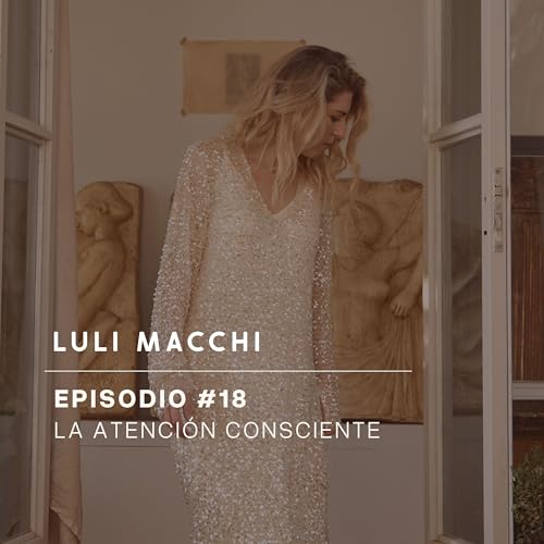 Episodio 18: La atenci&oacute;n consciente