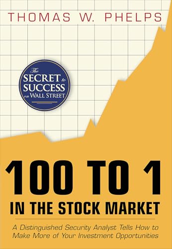 100 to 1 in the Stock Market: A Distinguished Security Analyst Tells How to Make More of Your Investment Opportunities