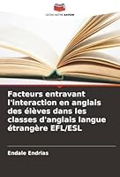 Facteurs entravant l'interaction en anglais des élèves dans les classes d'anglais langue étrangère EFL/ESL (French Edition) 6208879582 Book Cover
