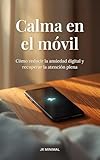 tienda de moviles libres en ferrol  Calma en el móvil: Cómo reducir la ansiedad digital y recuperar la atención plena