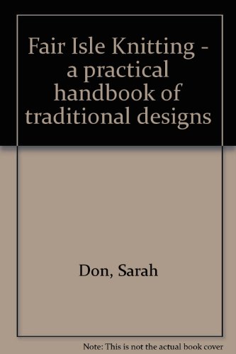 Fair Isle Knitting, A Practical Handbook of Tra... B000S4CF8S Book Cover